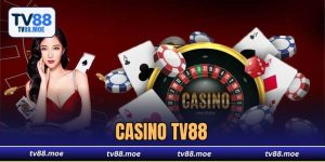 Casino TV88 - Thắng Lớn Mỗi Ngày Với Tỷ Lệ Cược Cao