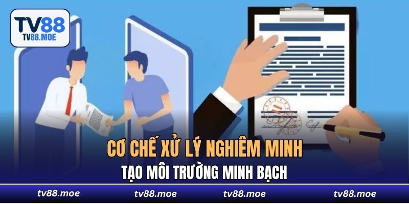 Cơ chế xử lý nghiêm minh tạo môi trường minh bạch