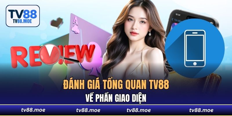 Đánh giá tổng quan TV88 về phần giao diện