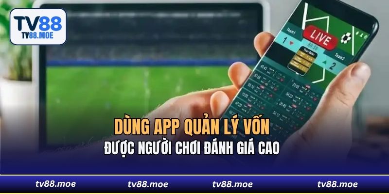 Dùng app quản lý vốn được người chơi đánh giá cao 