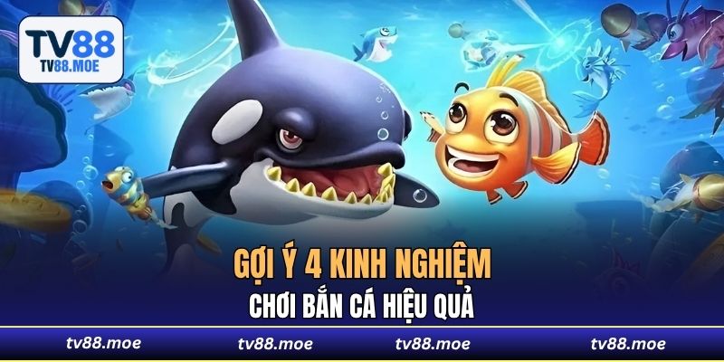 Gợi ý 4 kinh nghiệm chơi Bắn Cá hiệu quả