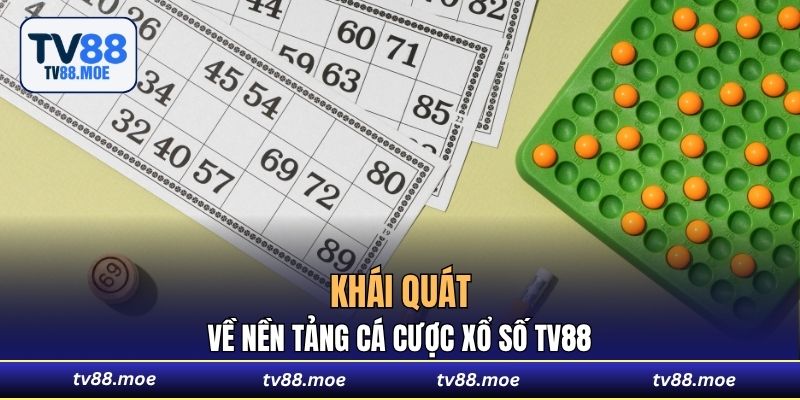 Khái quát về nền tảng cá cược Xổ Số TV88