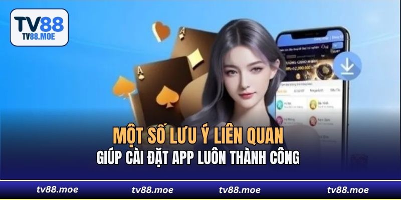 Một số lưu ý liên quan giúp cài đặt app luôn thành công 