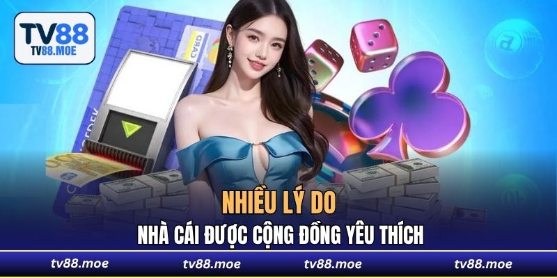 Nhiều lý do nhà cái được cộng đồng yêu thích