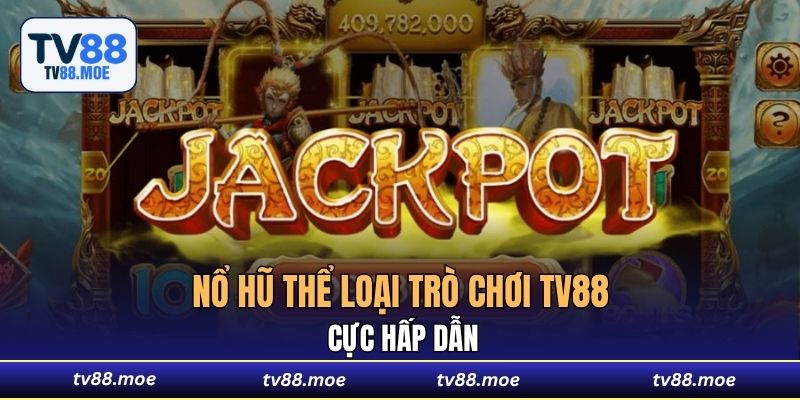 Nổ hũ hấp dẫn thể loại trò chơi TV88 cực hấp dẫn