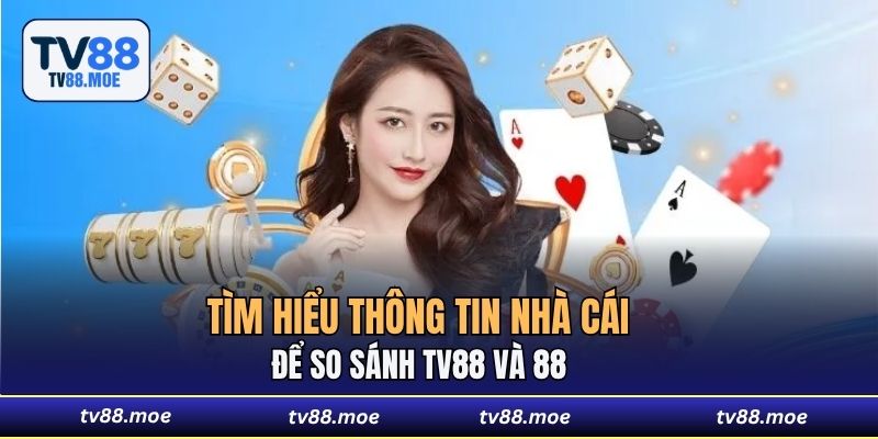 Tìm hiểu thông tin nhà cái để so sánh TV88 và U888