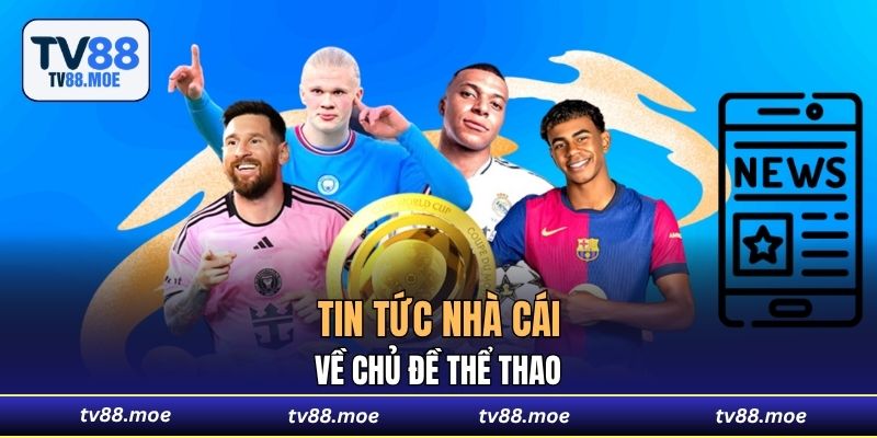Tin tức nhà cái về chủ đề thể thao