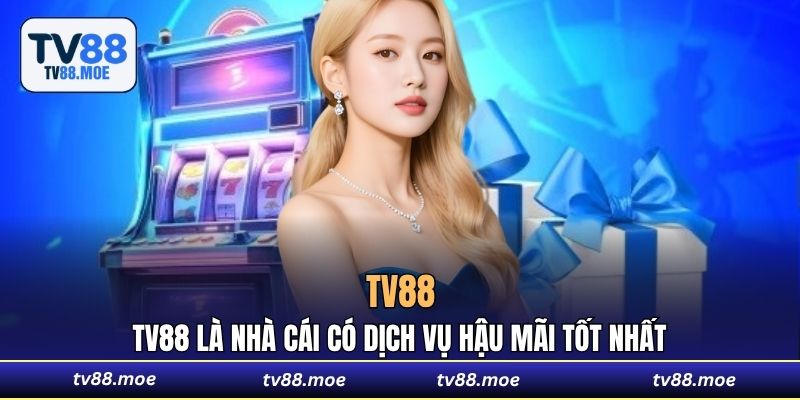TV88 là nhà cái có dịch vụ hậu mãi tốt nhất