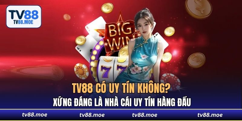 TV88 có uy tín không? Khẳng định vị thế top đầu trong ngành